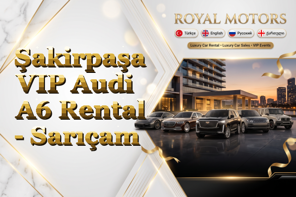 Şakirpaşa VIP Audi A6 Rental - Sarıçam