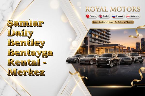 Şamlar Daily Bentley Bentayga Rental - Merkez