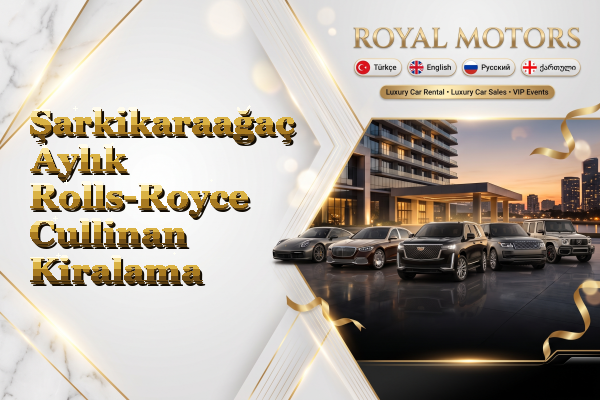 Şarkikaraağaç Aylık Rolls-Royce Cullinan Kiralama