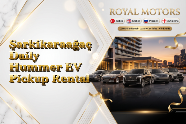 Şarkikaraağaç Daily Hummer EV Pickup Rental