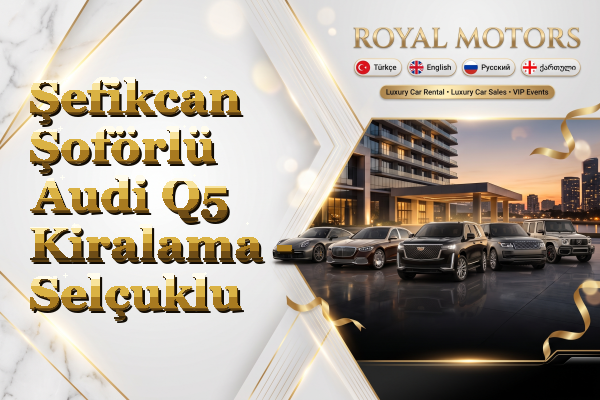 Şefikcan Şoförlü Audi Q5 Kiralama - Selçuklu