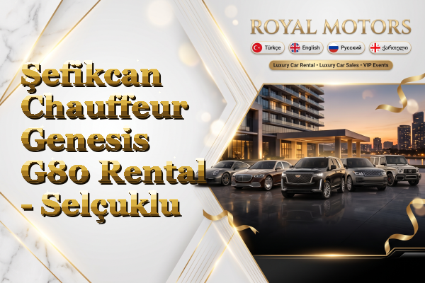 Şefikcan Chauffeur Genesis G80 Rental - Selçuklu