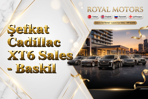 Şefkat Cadillac XT6 Sales - Baskil