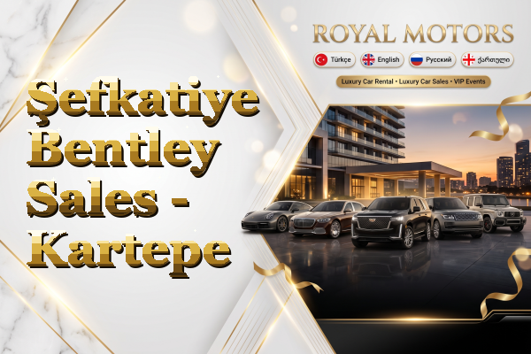 Şefkatiye Bentley Sales - Kartepe