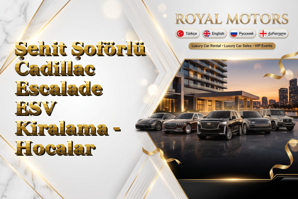 Şehit Şoförlü Cadillac Escalade ESV Kiralama - Hocalar