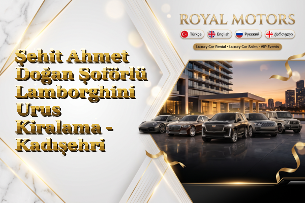 Şehit Ahmet Doğan Şoförlü Lamborghini Urus Kiralama - Kadışehri