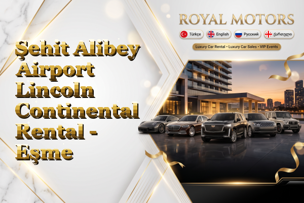 Şehit Alibey Airport Lincoln Continental Rental - Eşme