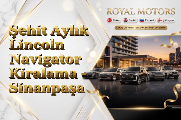 Şehit Aylık Lincoln Navigator Kiralama - Sinanpaşa