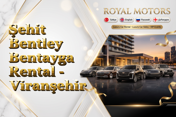 Şehit Bentley Bentayga Rental - Viranşehir