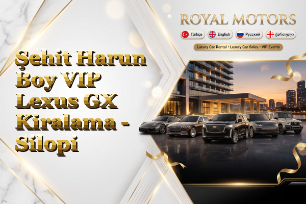 Şehit Harun Boy VIP Lexus GX Kiralama - Silopi