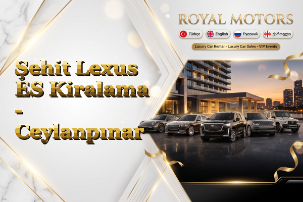 Şehit Lexus ES Kiralama - Ceylanpınar