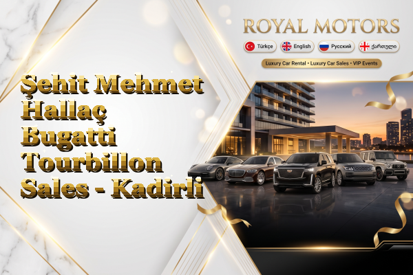 Şehit Mehmet Hallaç Bugatti Tourbillon Sales - Kadirli