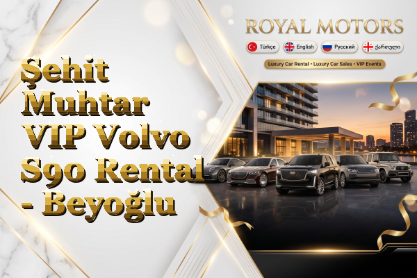 Şehit Muhtar VIP Volvo S90 Rental - Beyoğlu