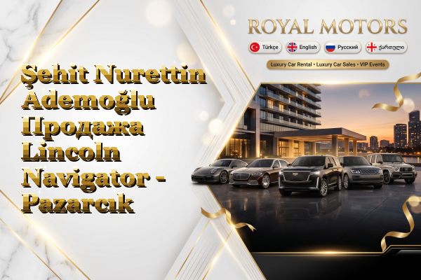 Şehit Nurettin Ademoğlu Продажа Lincoln Navigator - Pazarcık