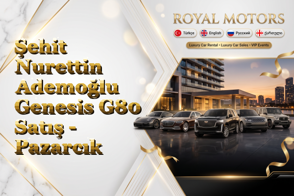 Şehit Nurettin Ademoğlu Genesis G80 Satış - Pazarcık
