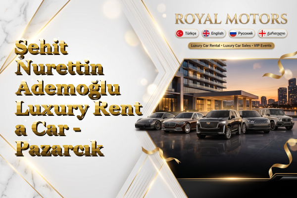 Şehit Nurettin Ademoğlu Luxury Rent a Car - Pazarcık