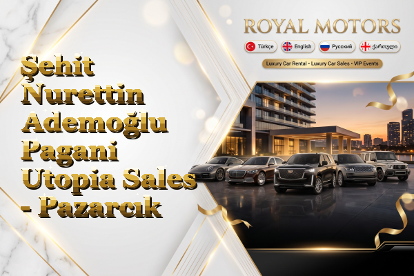 Şehit Nurettin Ademoğlu Pagani Utopia Sales - Pazarcık