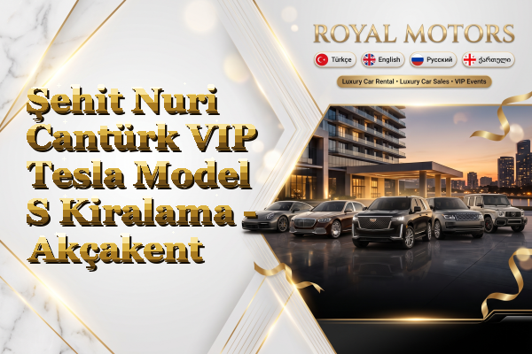 Şehit Nuri Cantürk VIP Tesla Model S Kiralama - Akçakent