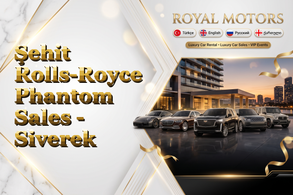 Şehit Rolls-Royce Phantom Sales - Siverek