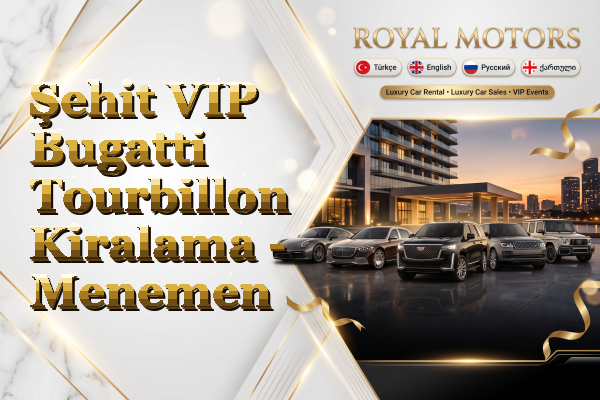 Şehit VIP Bugatti Tourbillon Kiralama - Menemen