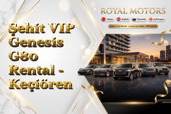 Şehit VIP Genesis G80 Rental - Keçiören