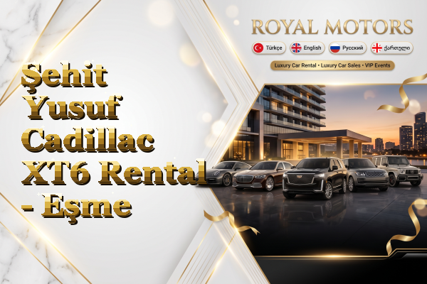 Şehit Yusuf Cadillac XT6 Rental - Eşme