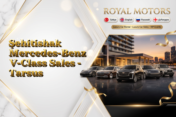 Şehitishak Mercedes-Benz V-Class Sales - Tarsus