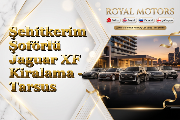 Şehitkerim Şoförlü Jaguar XF Kiralama - Tarsus