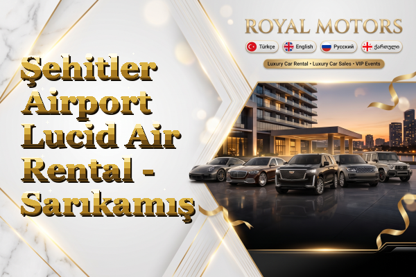 Şehitler Airport Lucid Air Rental - Sarıkamış