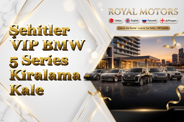 Şehitler VIP BMW 5 Series Kiralama - Kale