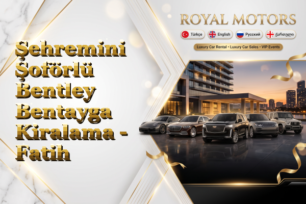 Şehremini Şoförlü Bentley Bentayga Kiralama - Fatih