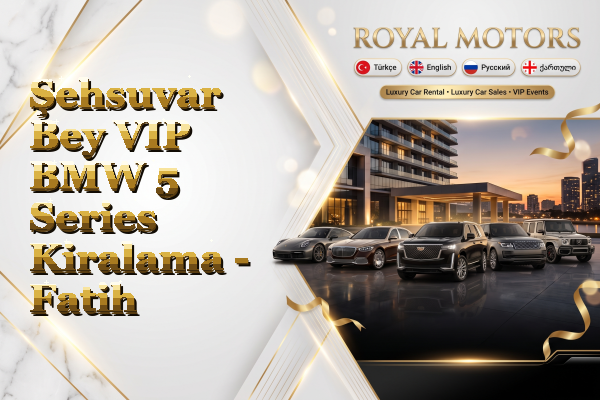 Şehsuvar Bey VIP BMW 5 Series Kiralama - Fatih