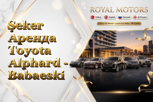 Şeker Аренда Toyota Alphard - Babaeski