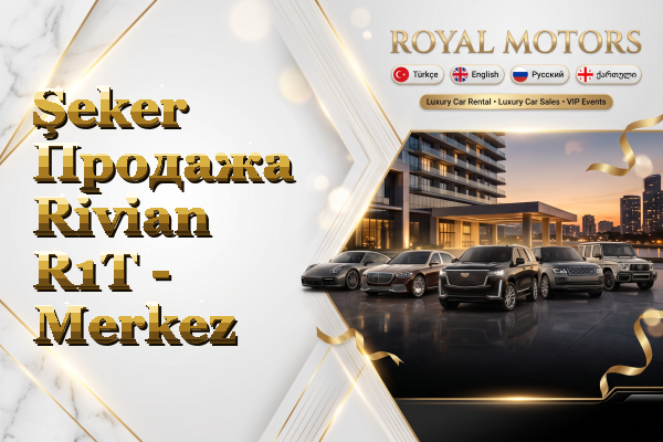 Şeker Продажа Rivian R1T - Merkez