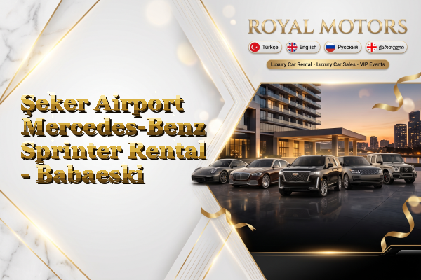 Şeker Airport Mercedes-Benz Sprinter Rental - Babaeski