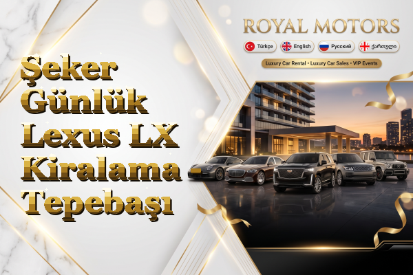 Şeker Günlük Lexus LX Kiralama - Tepebaşı