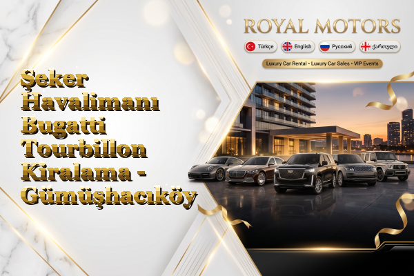 Şeker Havalimanı Bugatti Tourbillon Kiralama - Gümüşhacıköy