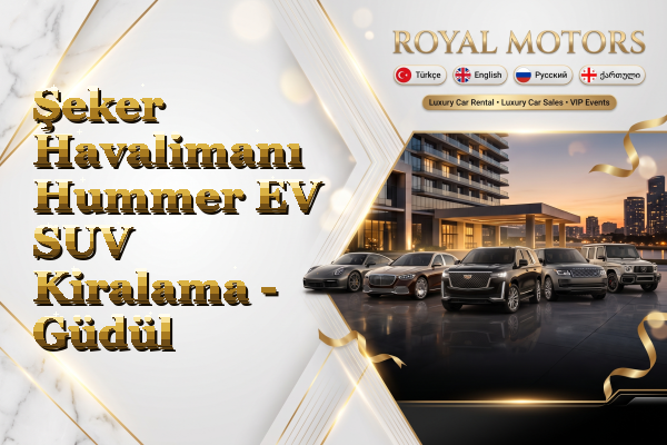Şeker Havalimanı Hummer EV SUV Kiralama - Güdül