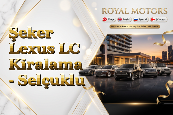 Şeker Lexus LC Kiralama - Selçuklu
