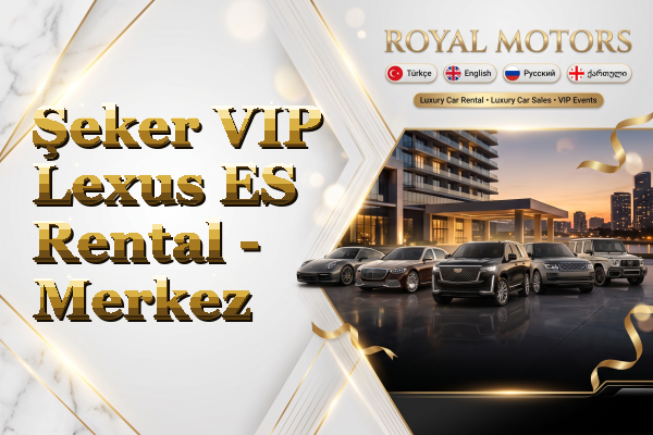 Şeker VIP Lexus ES Rental - Merkez