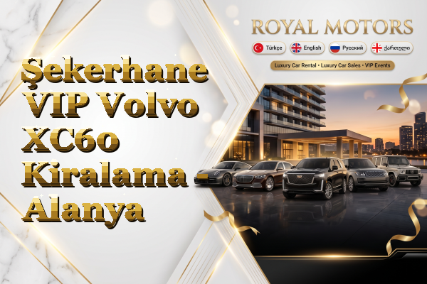Şekerhane VIP Volvo XC60 Kiralama - Alanya