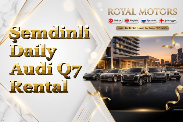Şemdinli Daily Audi Q7 Rental