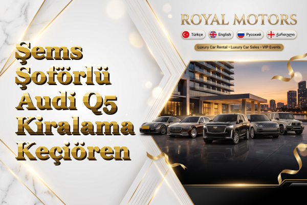 Şems Şoförlü Audi Q5 Kiralama - Keçiören