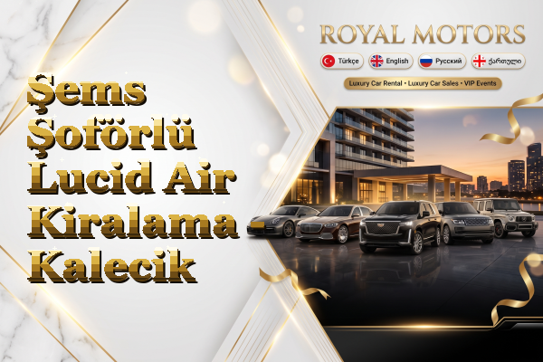 Şems Şoförlü Lucid Air Kiralama - Kalecik