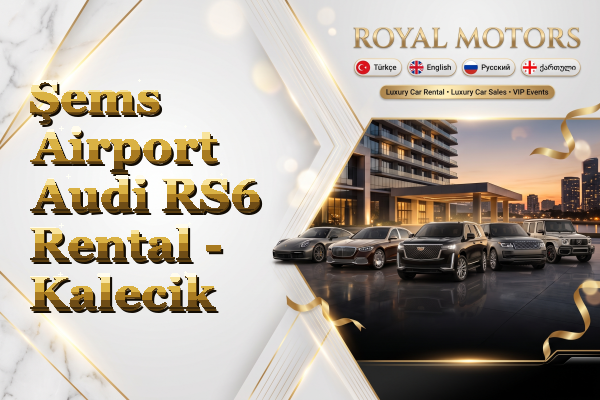 Şems Airport Audi RS6 Rental - Kalecik