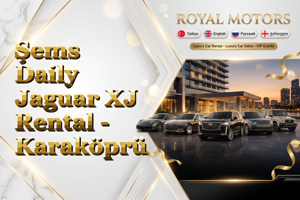 Şems Daily Jaguar XJ Rental - Karaköprü