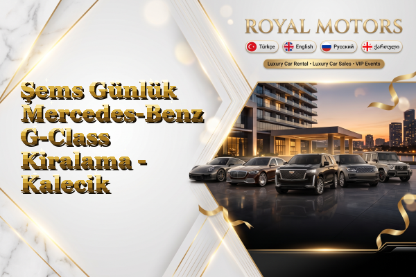 Şems Günlük Mercedes-Benz G-Class Kiralama - Kalecik
