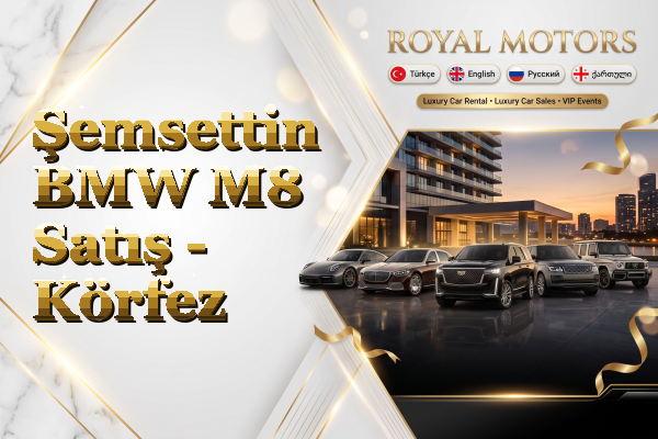 Şemsettin BMW M8 Satış - Körfez