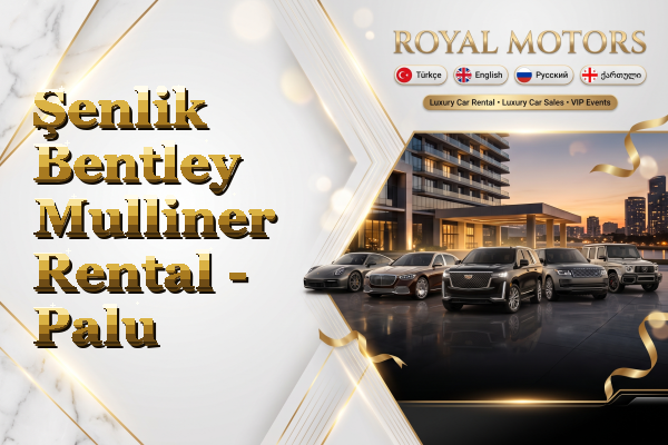 Şenlik Bentley Mulliner Rental - Palu
