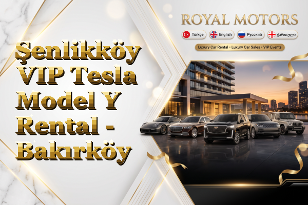 Şenlikköy VIP Tesla Model Y Rental - Bakırköy